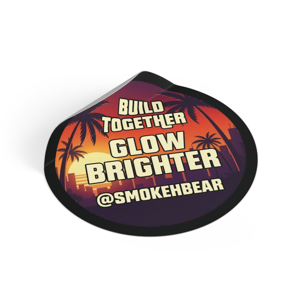 Round Vinyl Sticker — "Build Together Glow Brighter @SmokehBear"
