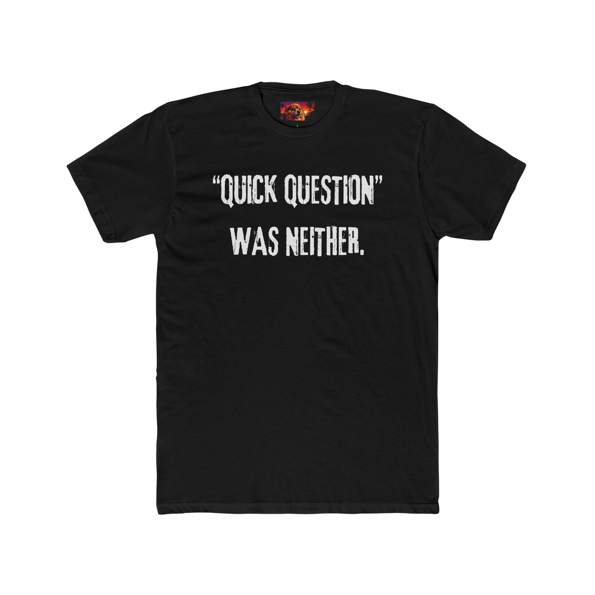 QUICK QUESTION, WAS NEITHER.