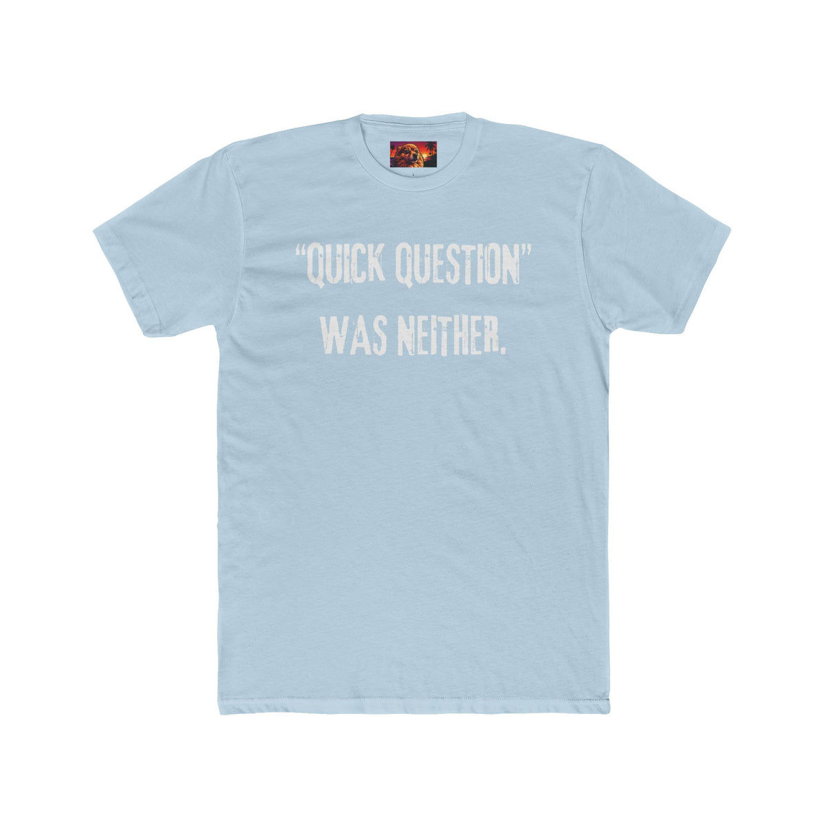 QUICK QUESTION, WAS NEITHER.