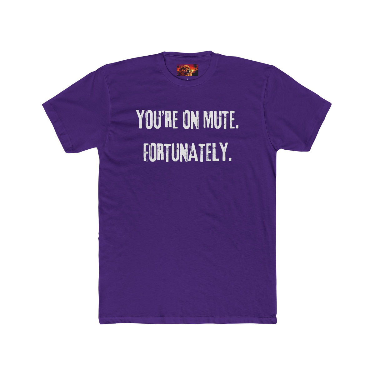 YOU’RE ON MUTE. FORTUNATELY.