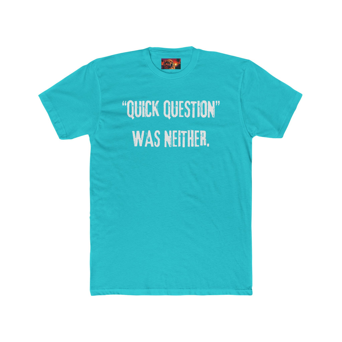 QUICK QUESTION, WAS NEITHER.