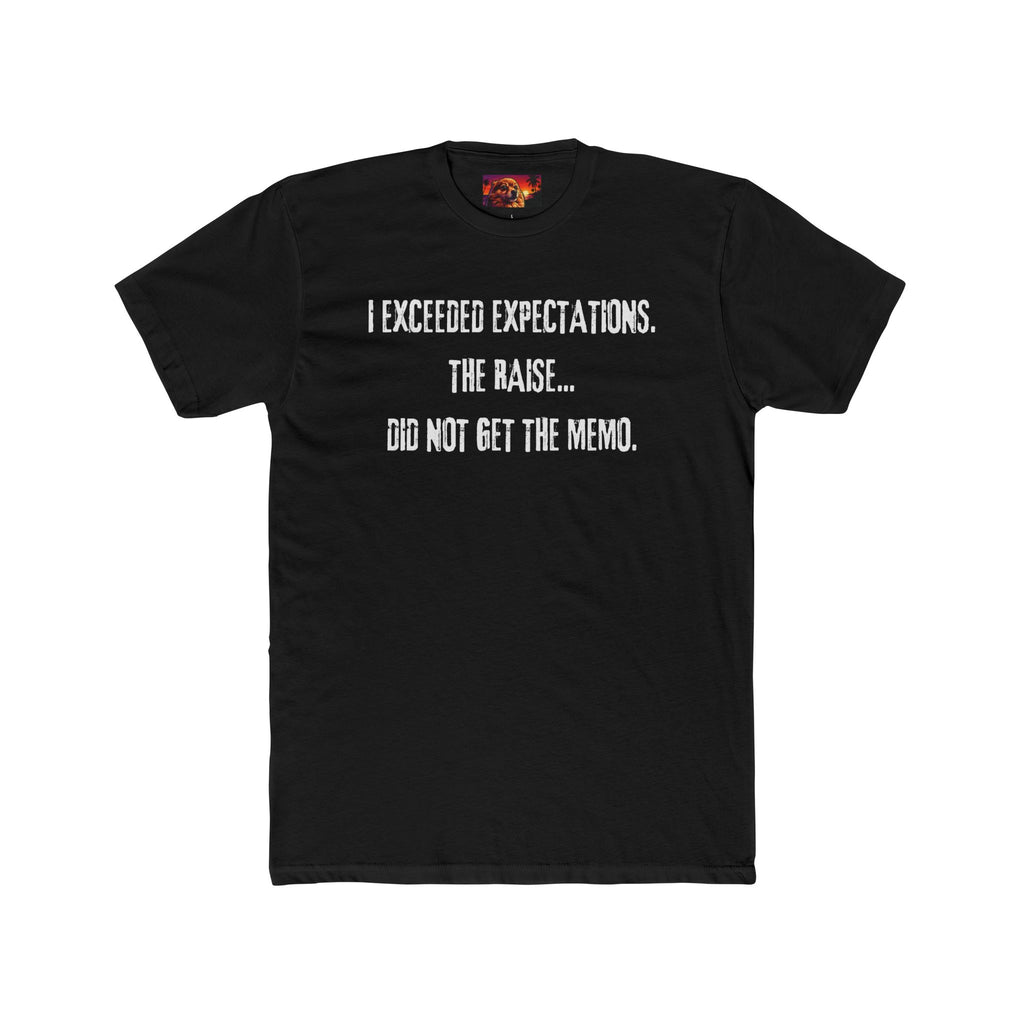 I EXCEEDED EXPECTATIONS. THE RAISE... DID NOT GET THE MEMO.