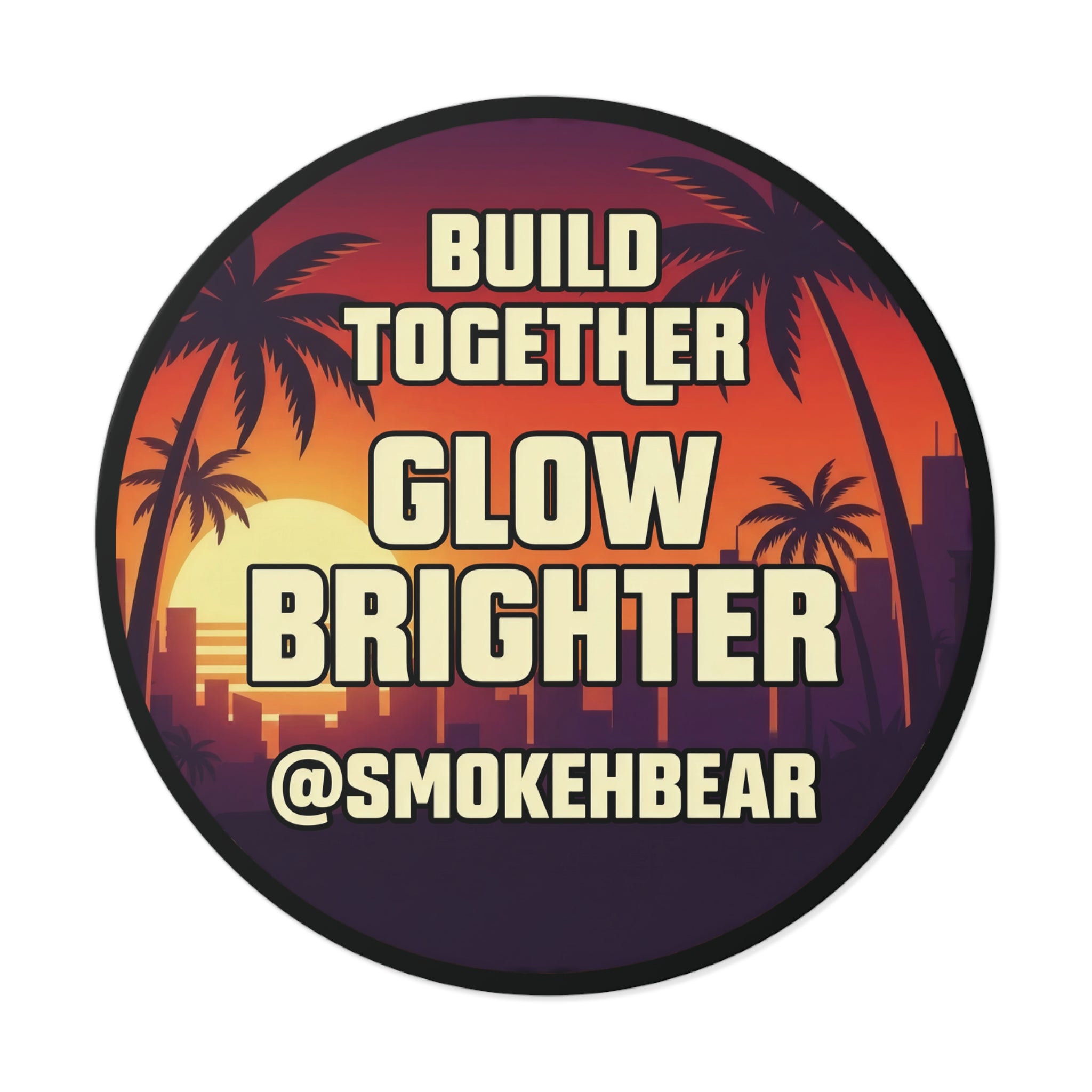 Round Vinyl Sticker — "Build Together Glow Brighter @SmokehBear"