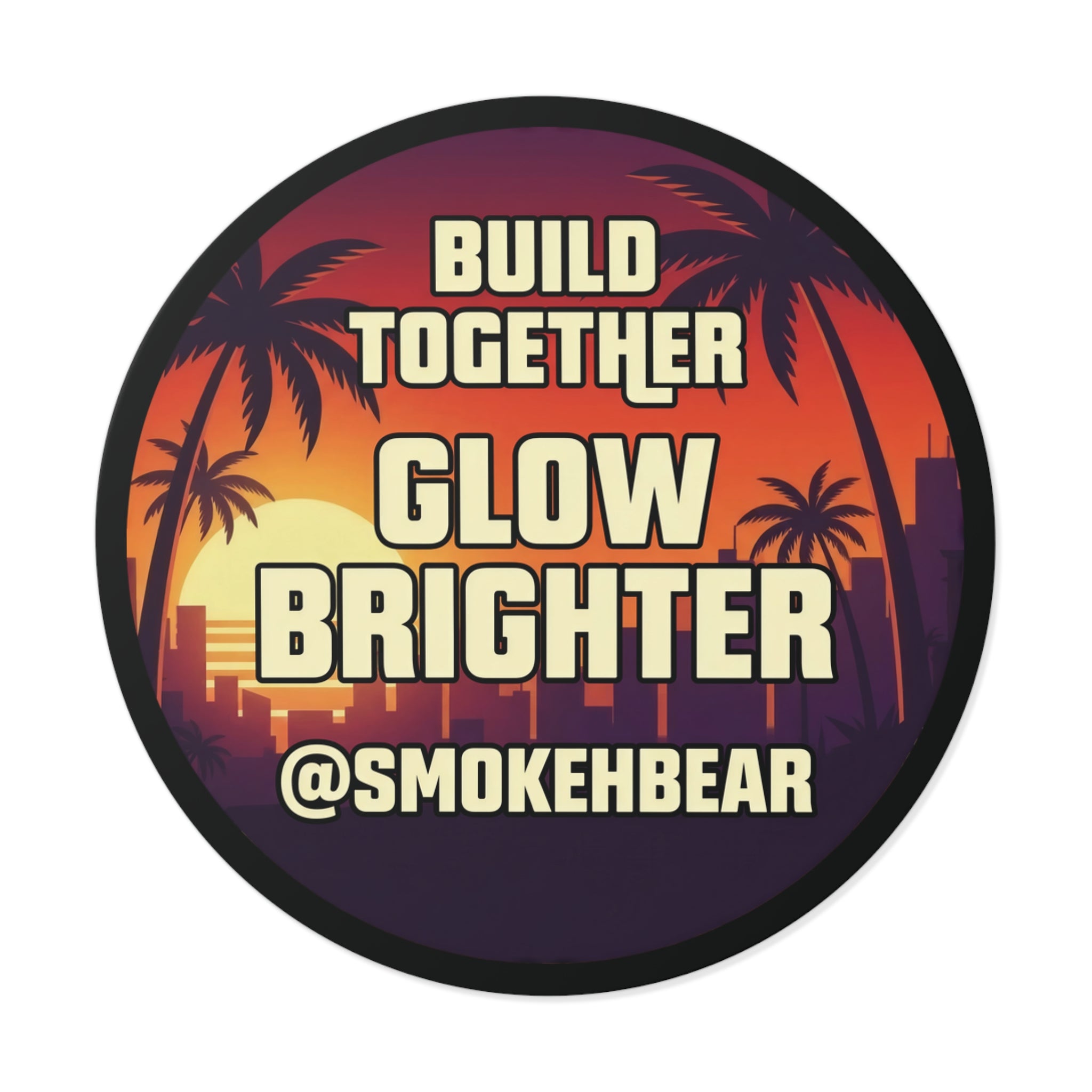 Round Vinyl Sticker — "Build Together Glow Brighter @SmokehBear"