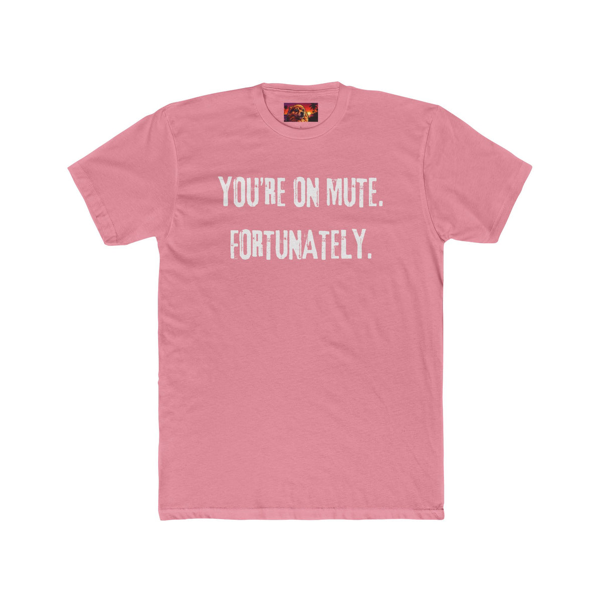 YOU’RE ON MUTE. FORTUNATELY.