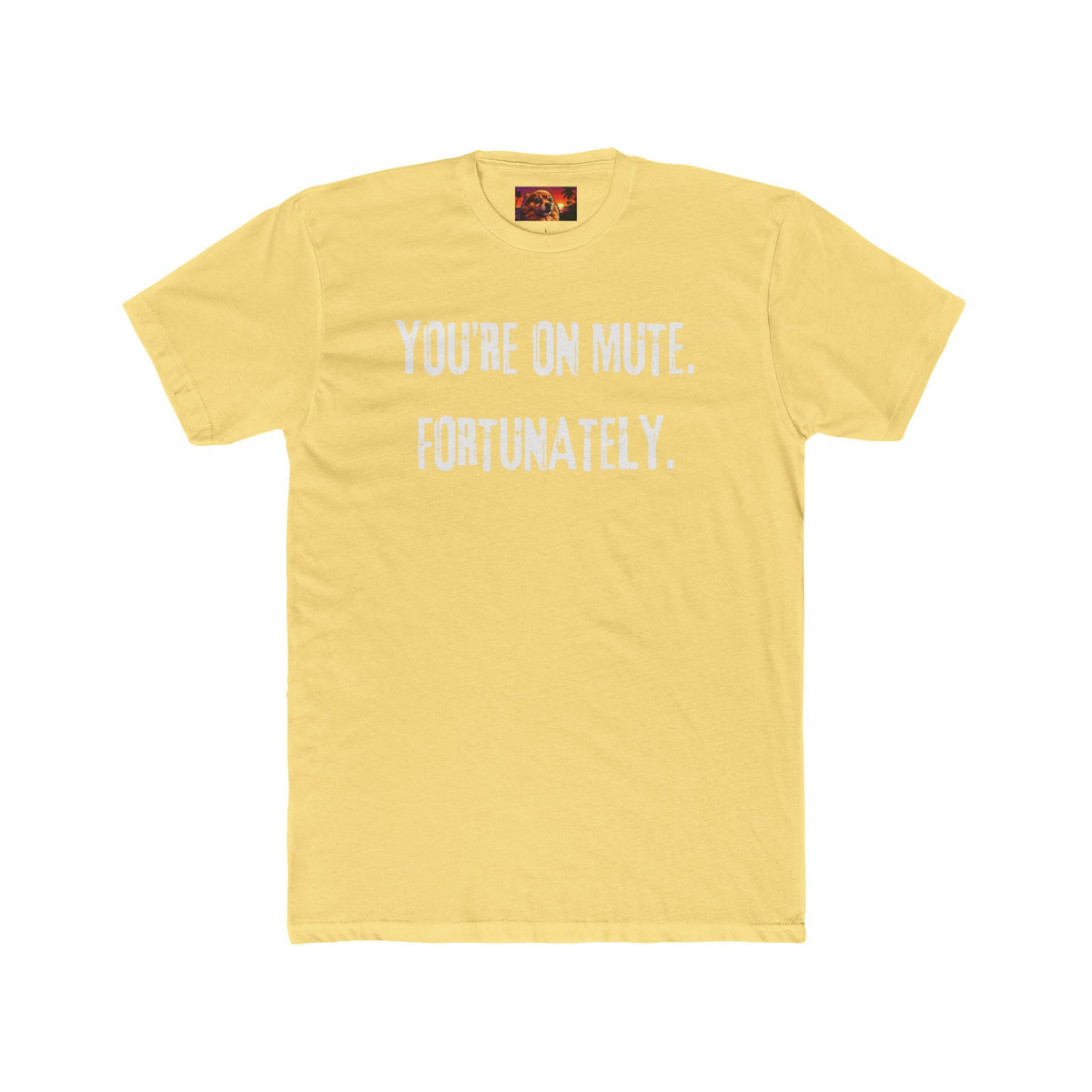 YOU’RE ON MUTE. FORTUNATELY.