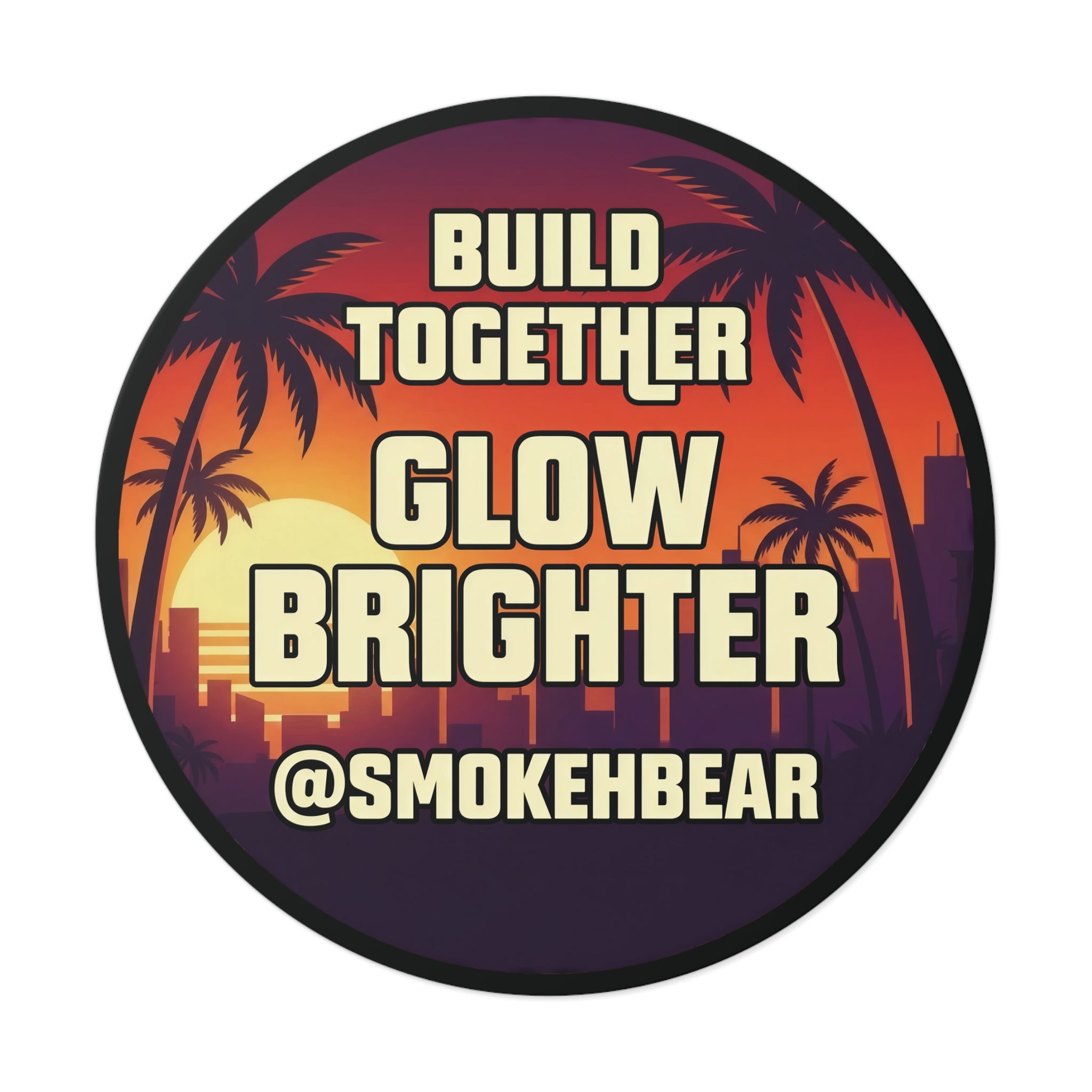 Round Vinyl Sticker — "Build Together Glow Brighter @SmokehBear"