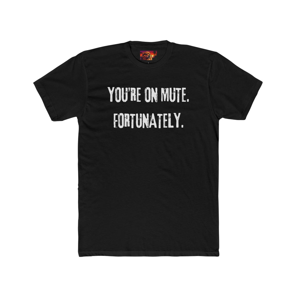 YOU’RE ON MUTE. FORTUNATELY.
