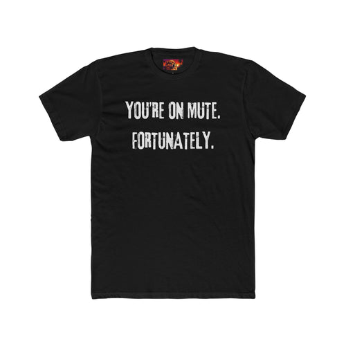 YOU’RE ON MUTE. FORTUNATELY.