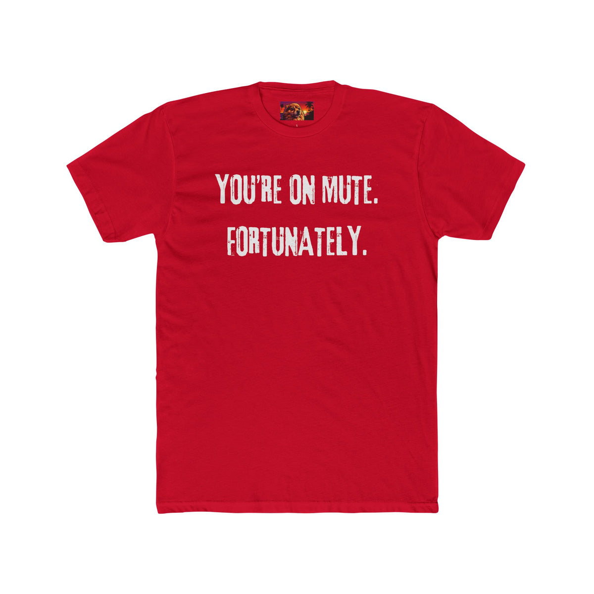 YOU’RE ON MUTE. FORTUNATELY.