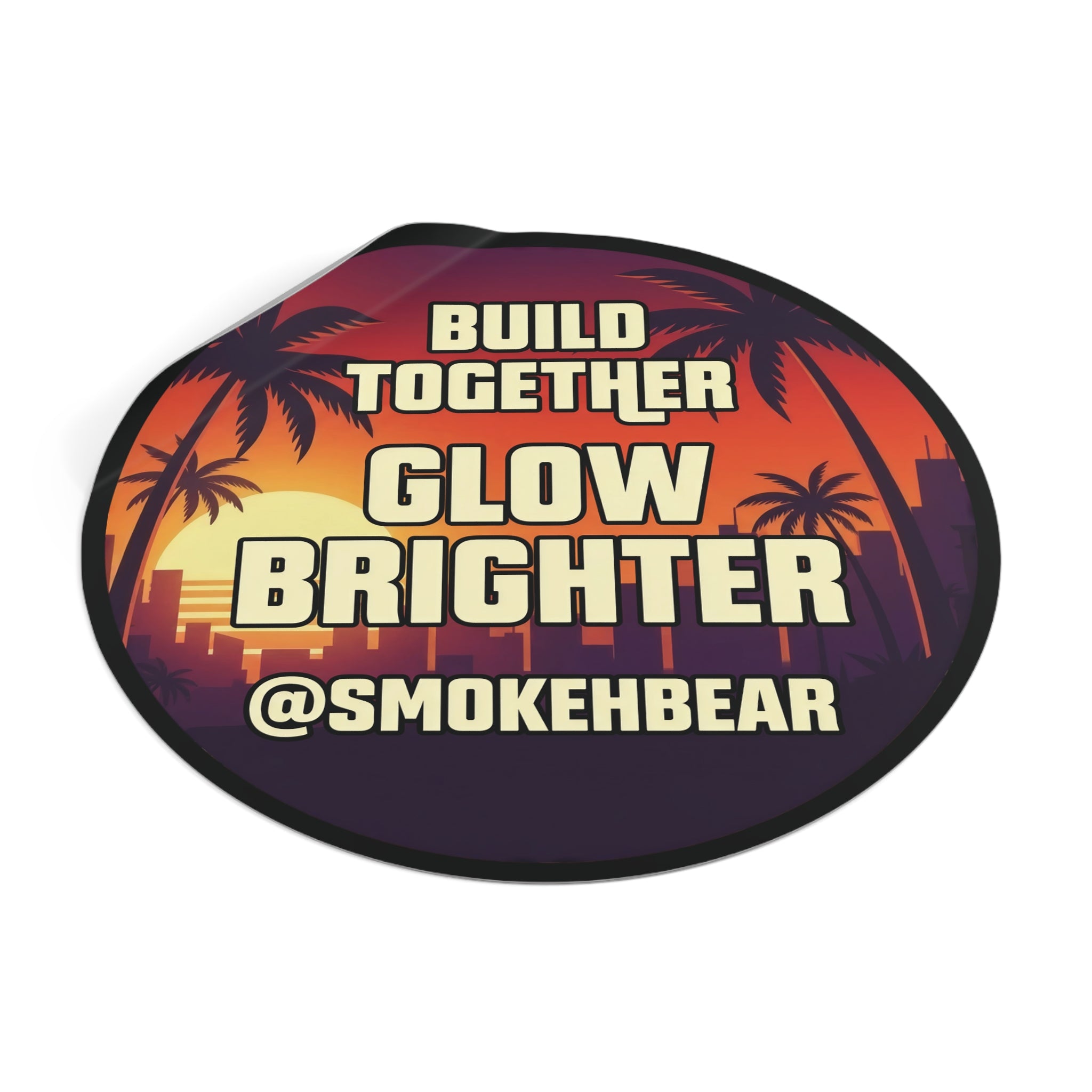 Round Vinyl Sticker — "Build Together Glow Brighter @SmokehBear"