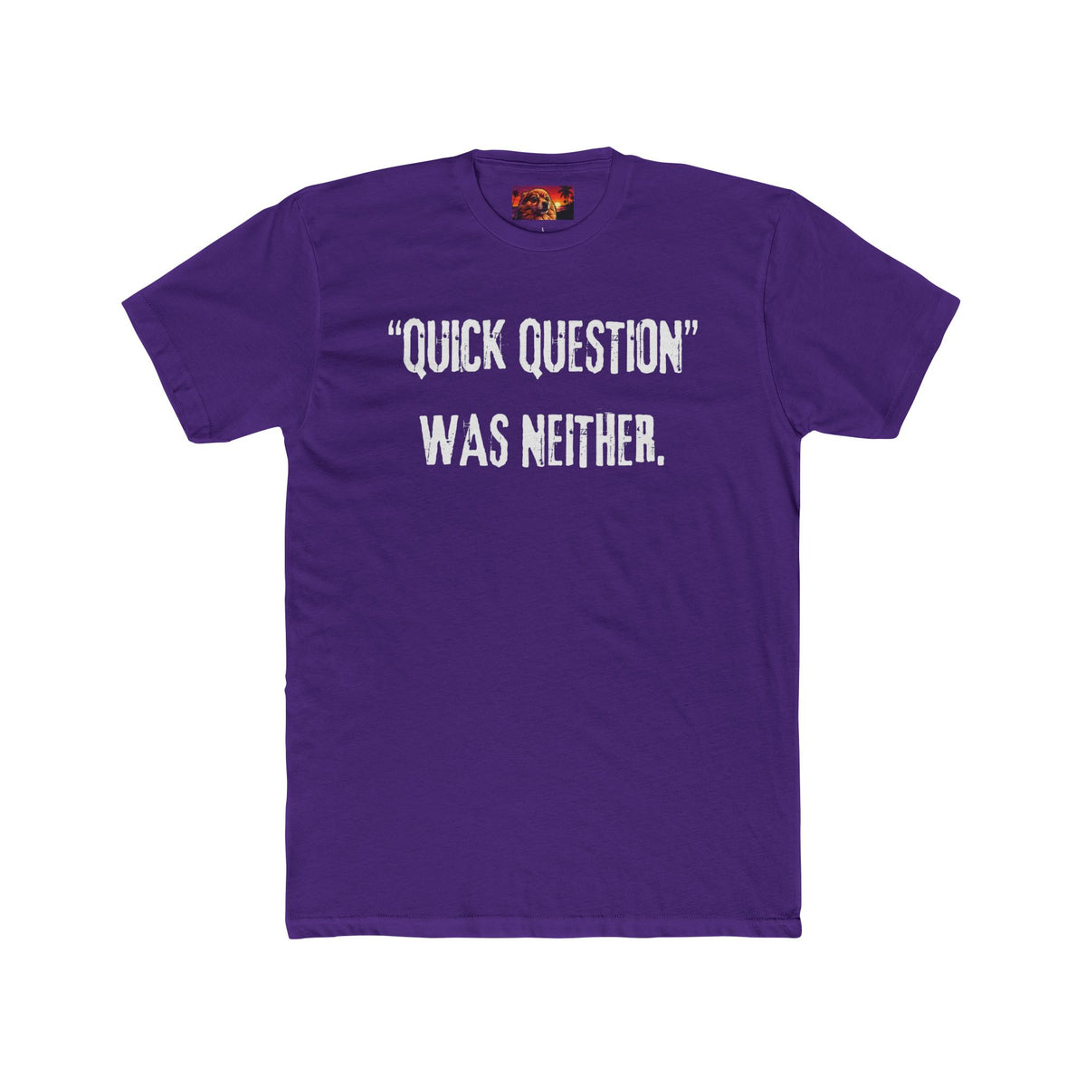 QUICK QUESTION, WAS NEITHER.