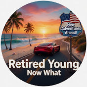 Retired Young Now What